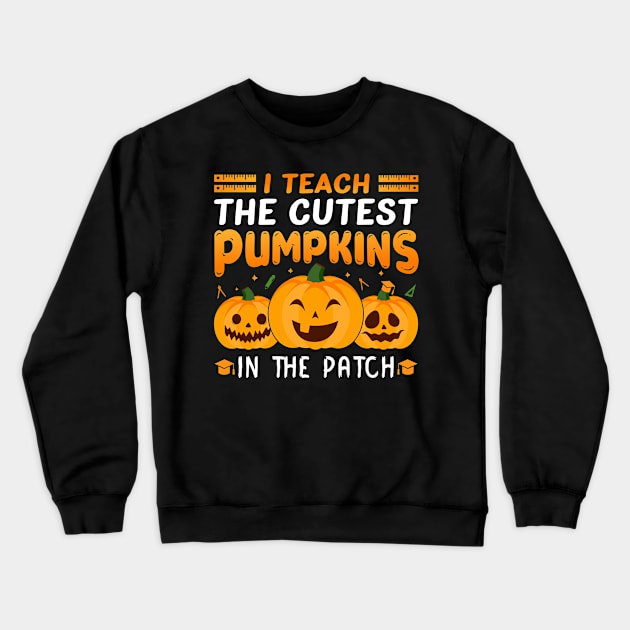 I Teach The Cutest Pumpkins In The Patch Halloween Crewneck Sweatshirt by Hiyokay